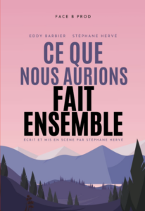 CE QUE NOUS AURIONS FAIT ENSEMBLE - 6, 7 & 8 MARS | 20H30